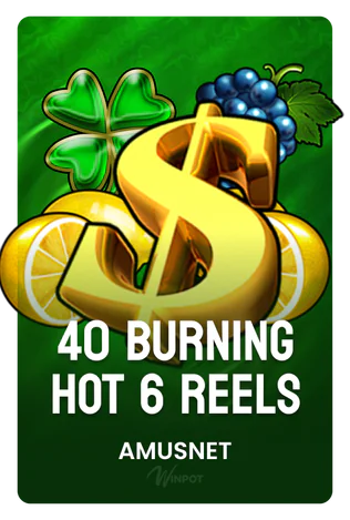 40 Burning Hot 6 Reels